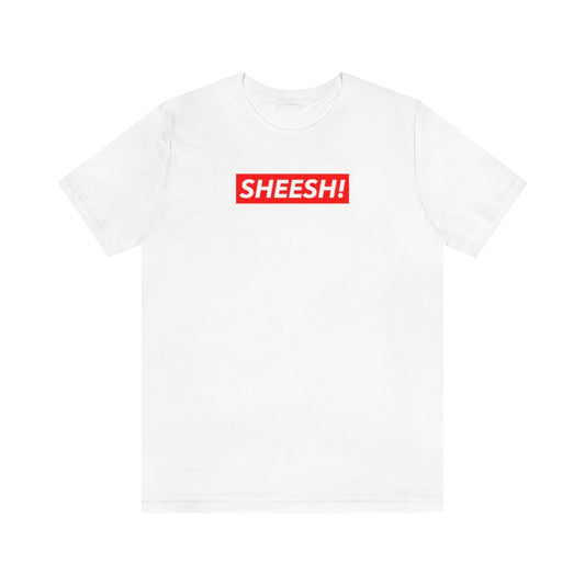 SHEESH! Unisex T-shirt | Streetwear T-shirt | Jersey Short Sleeve Crewneck T-Shirt