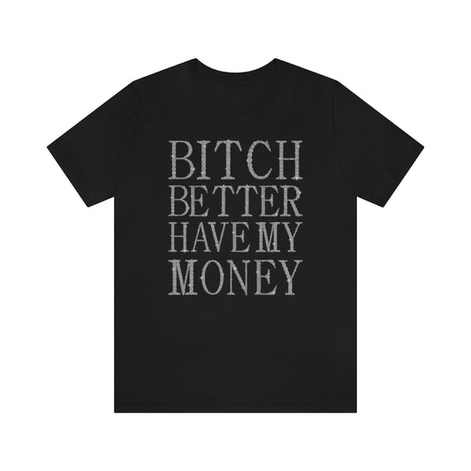 Bitch Better Have My Money Diamond Text Print Unisex T-shirt
