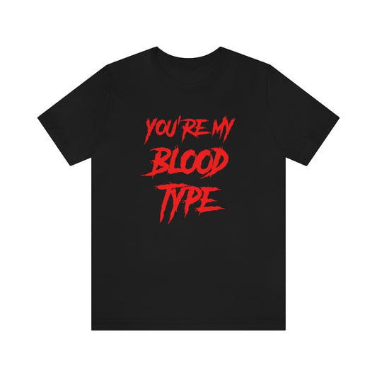 You're My Blood Type Halloween Tee Shirt Unisex Jersey Short Sleeve