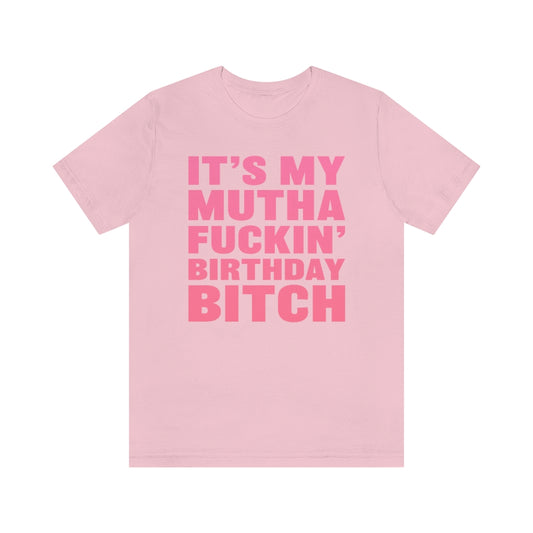 It's My Mutha Fuckin' Birthday Bitch Unisex Jersey Short Sleeve T-shirt - Pink Gradient Text