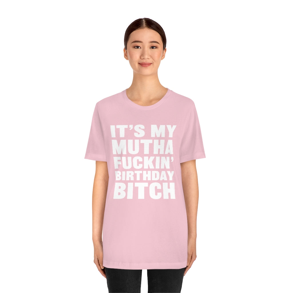 It's My Mutha Fuckin' Birthday Bitch Unisex Jersey Short Sleeve T-shirt - White & Black Text