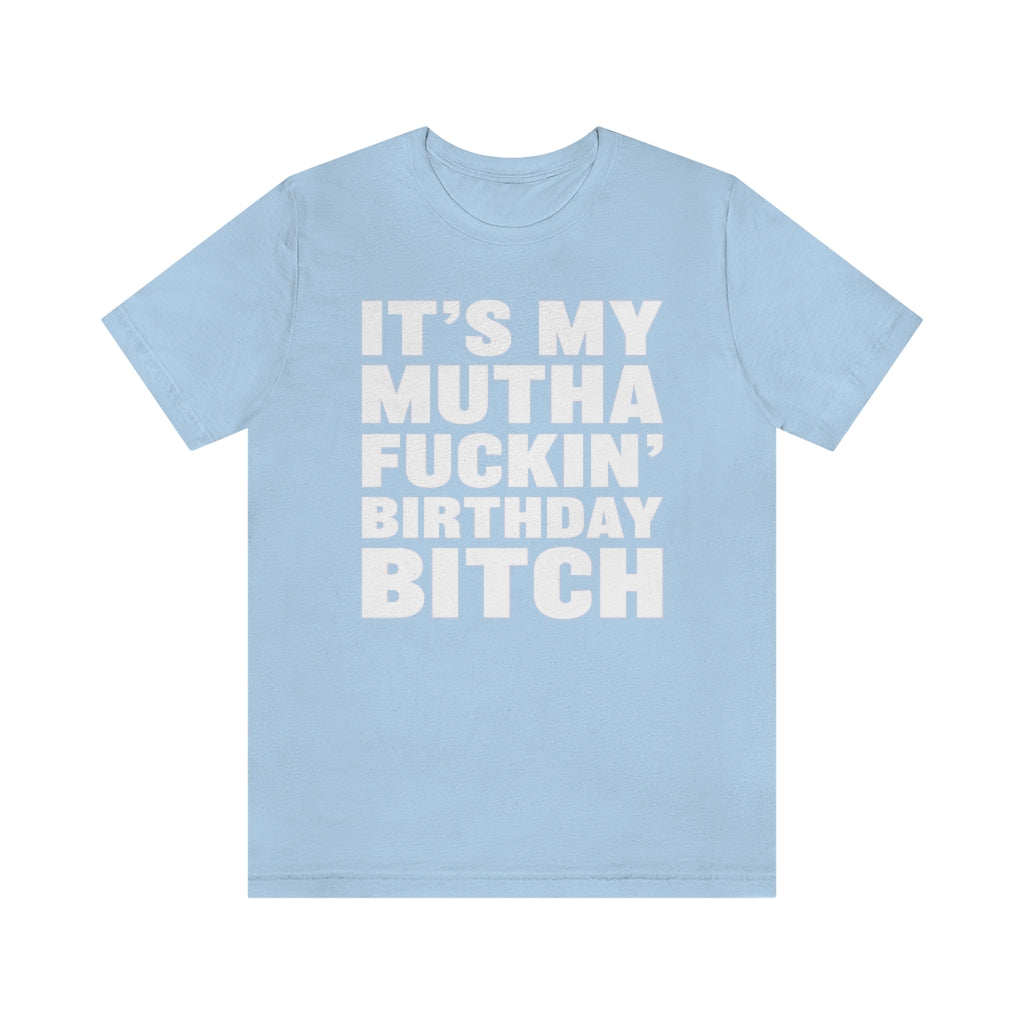 It's My Mutha Fuckin' Birthday Bitch Unisex Jersey Short Sleeve T-shirt - White & Black Text