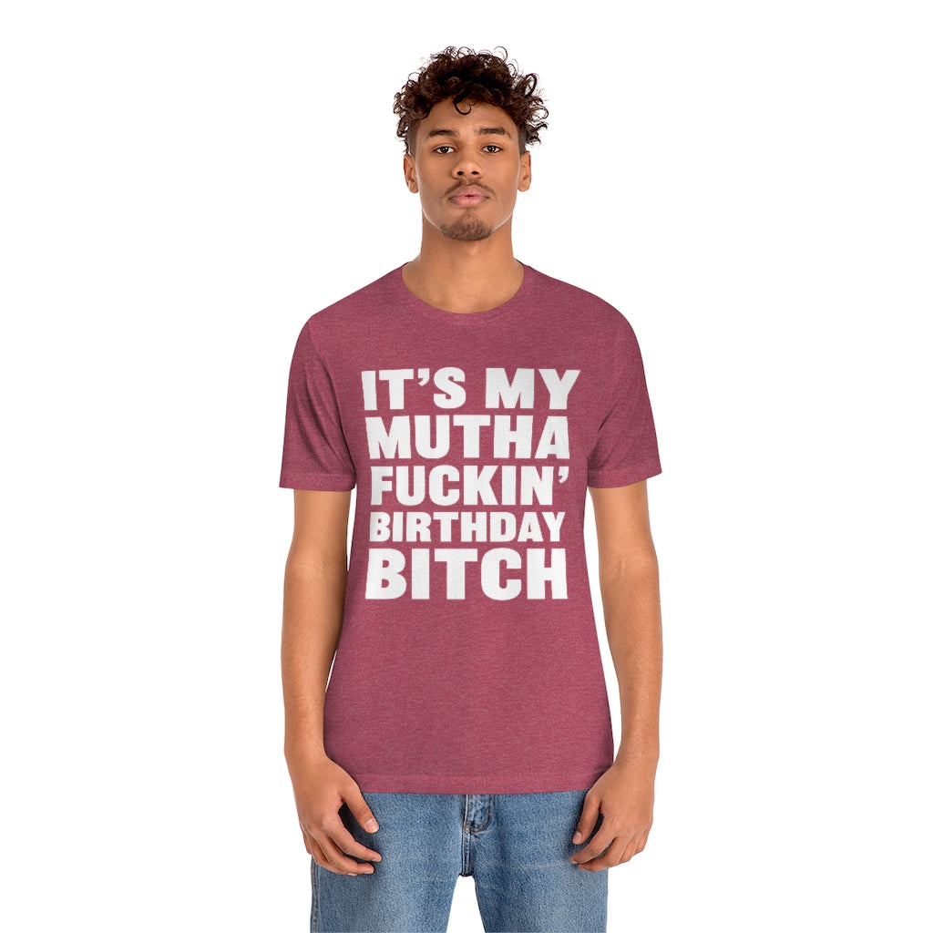 It's My Mutha Fuckin' Birthday Bitch Unisex Jersey Short Sleeve T-shirt - White & Black Text