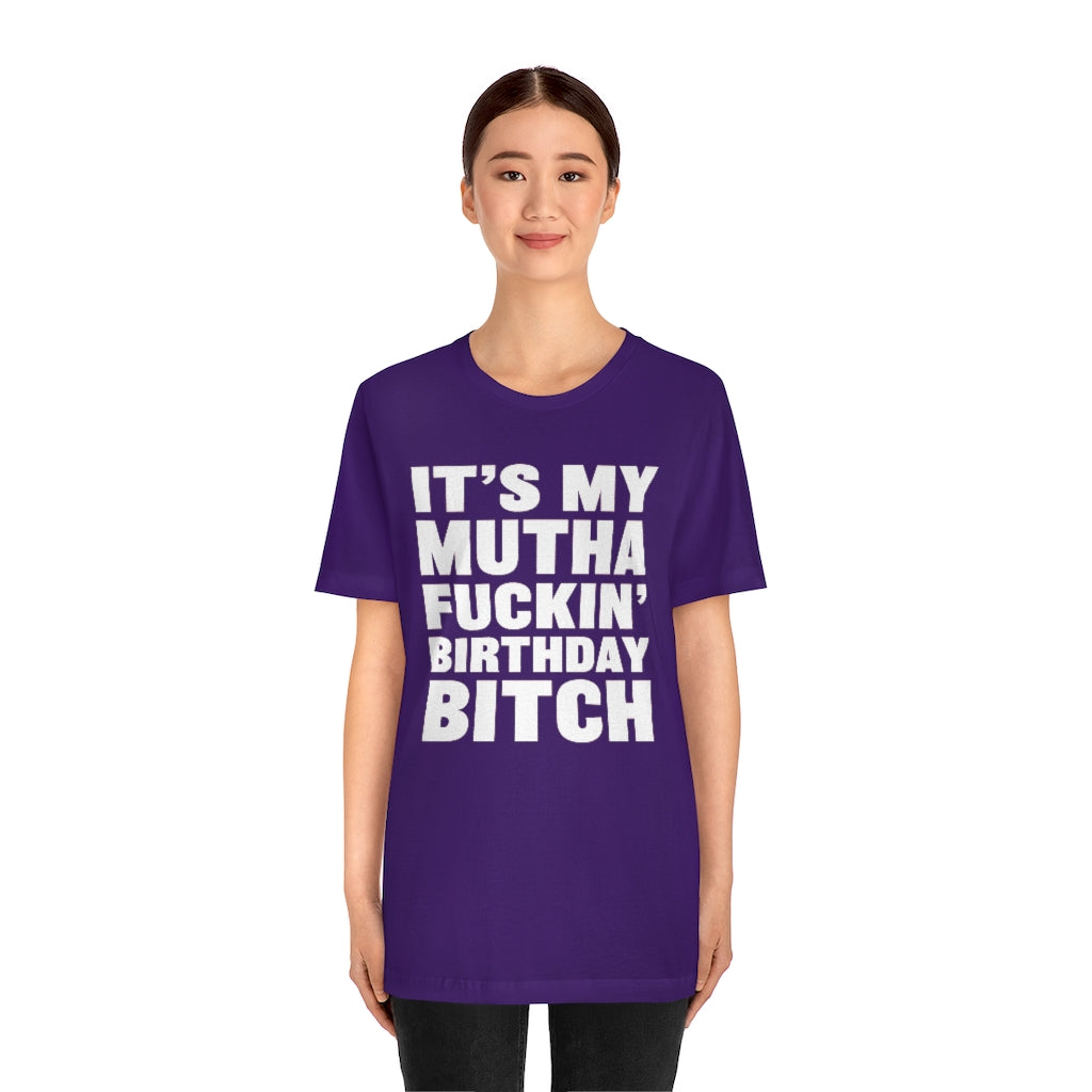 It's My Mutha Fuckin' Birthday Bitch Unisex Jersey Short Sleeve T-shirt - White & Black Text