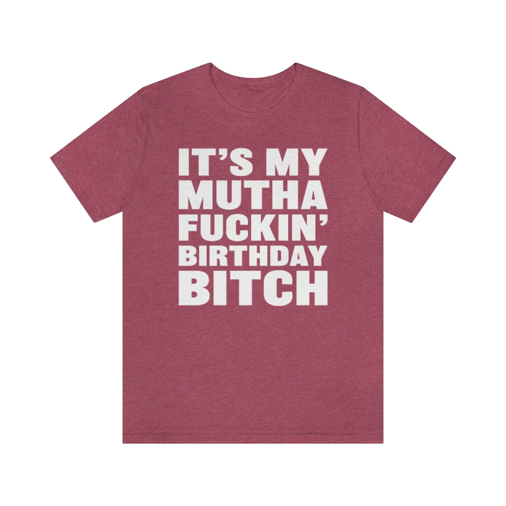 It's My Mutha Fuckin' Birthday Bitch Unisex Jersey Short Sleeve T-shirt - White & Black Text