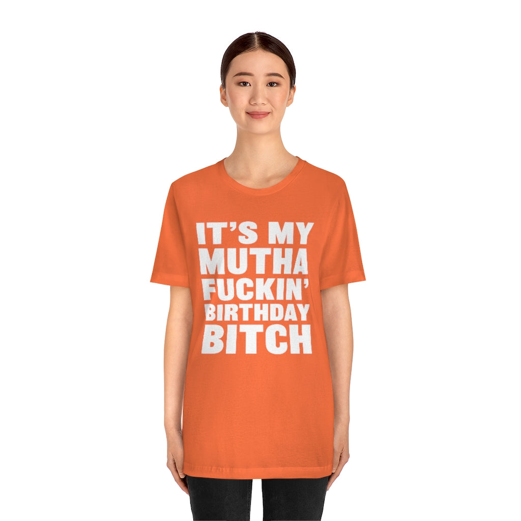 It's My Mutha Fuckin' Birthday Bitch Unisex Jersey Short Sleeve T-shirt - White & Black Text