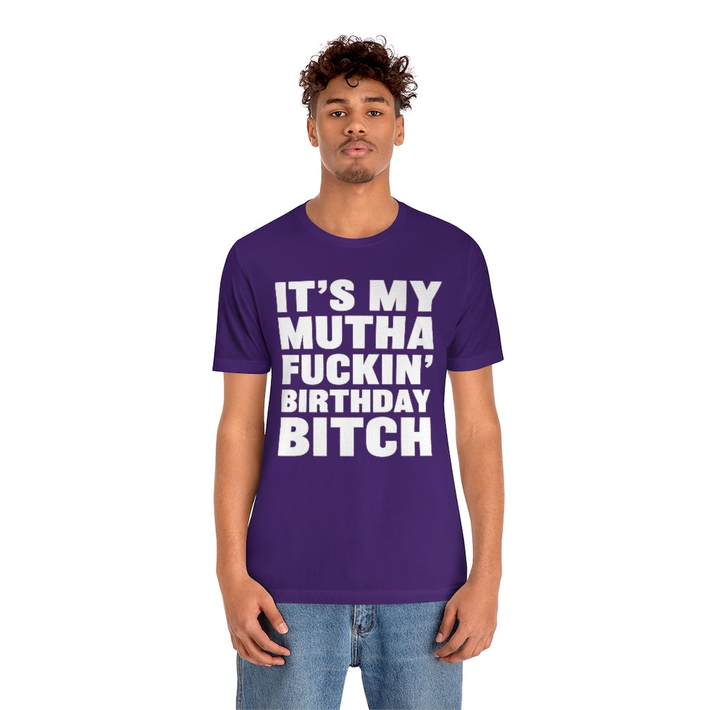 It's My Mutha Fuckin' Birthday Bitch Unisex Jersey Short Sleeve T-shirt - White & Black Text
