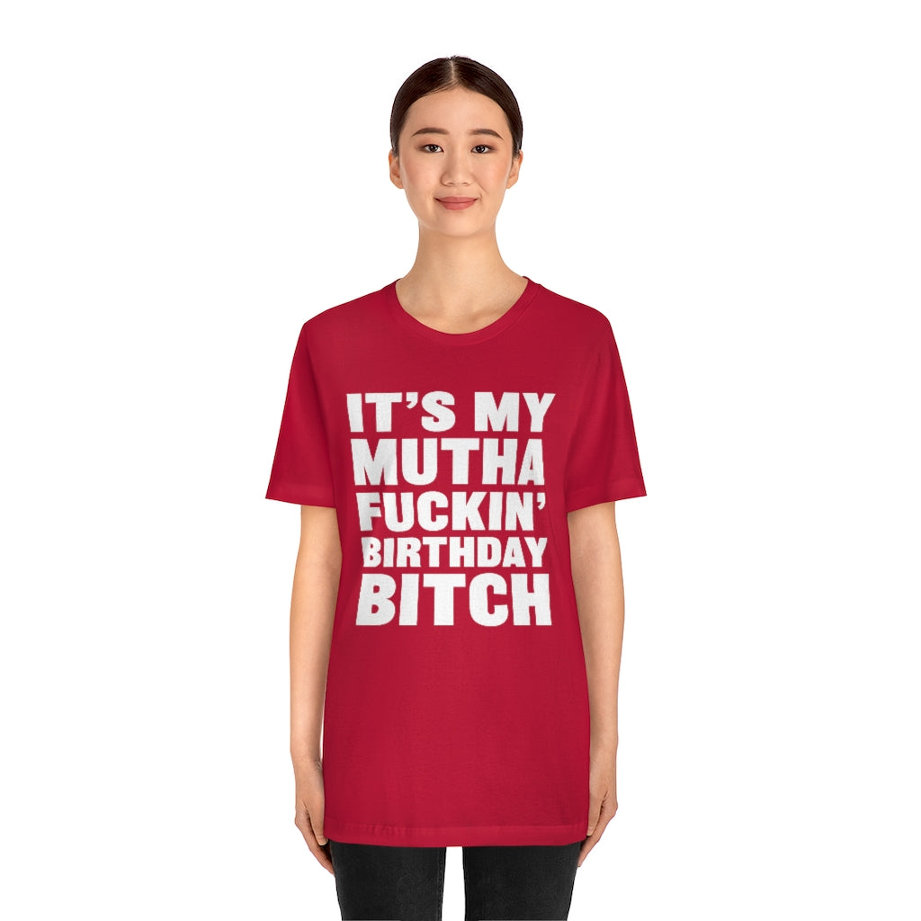 It's My Mutha Fuckin' Birthday Bitch Unisex Jersey Short Sleeve T-shirt - White & Black Text