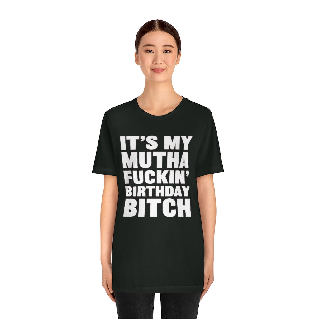 It's My Mutha Fuckin' Birthday Bitch Unisex Jersey Short Sleeve T-shirt - White & Black Text