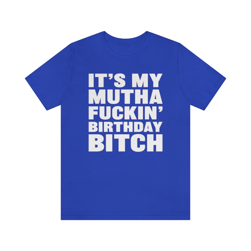 It's My Mutha Fuckin' Birthday Bitch Unisex Jersey Short Sleeve T-shirt - White & Black Text