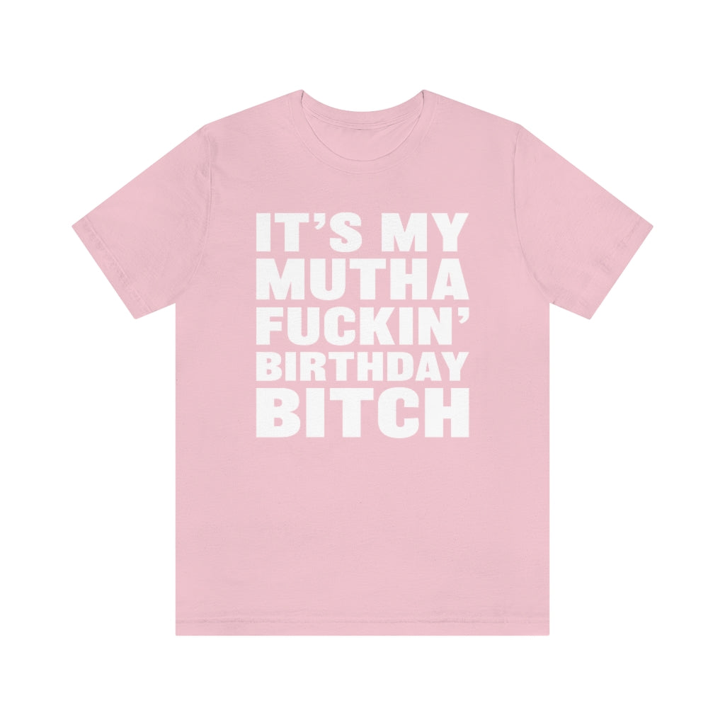 It's My Mutha Fuckin' Birthday Bitch Unisex Jersey Short Sleeve T-shirt - White & Black Text