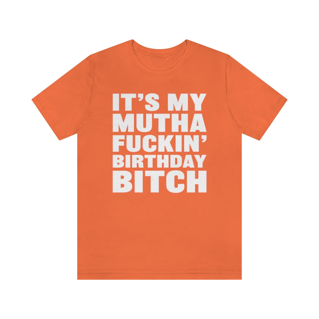 It's My Mutha Fuckin' Birthday Bitch Unisex Jersey Short Sleeve T-shirt - White & Black Text
