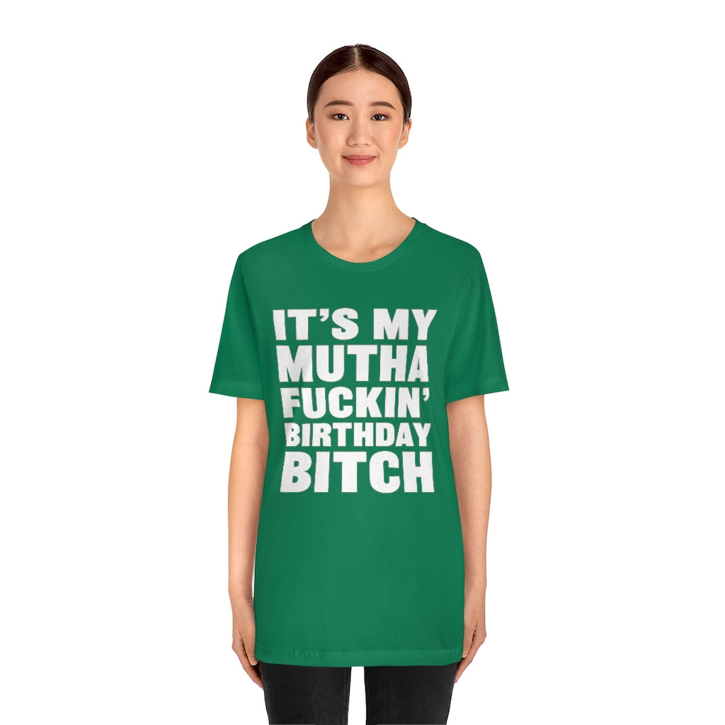 It's My Mutha Fuckin' Birthday Bitch Unisex Jersey Short Sleeve T-shirt - White & Black Text