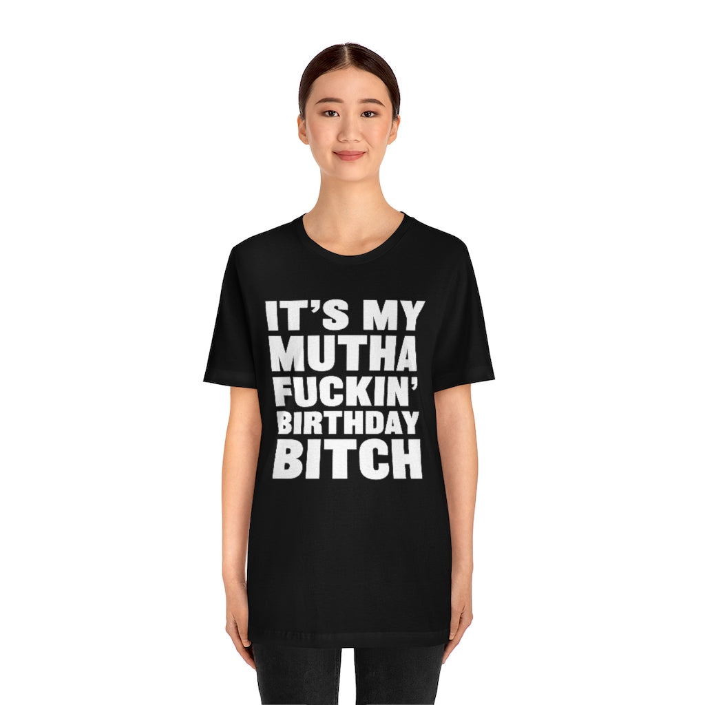 It's My Mutha Fuckin' Birthday Bitch Unisex Jersey Short Sleeve T-shirt - White & Black Text