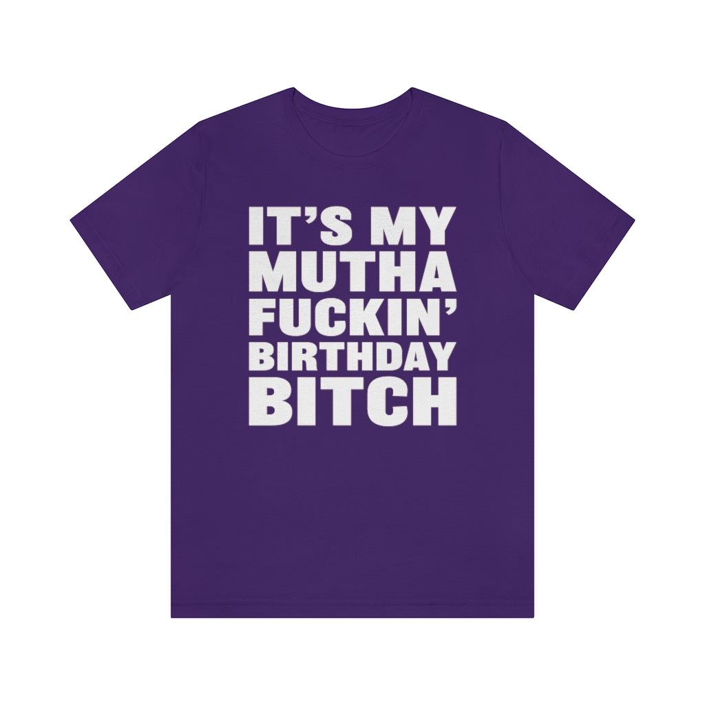 It's My Mutha Fuckin' Birthday Bitch Unisex Jersey Short Sleeve T-shirt - White & Black Text
