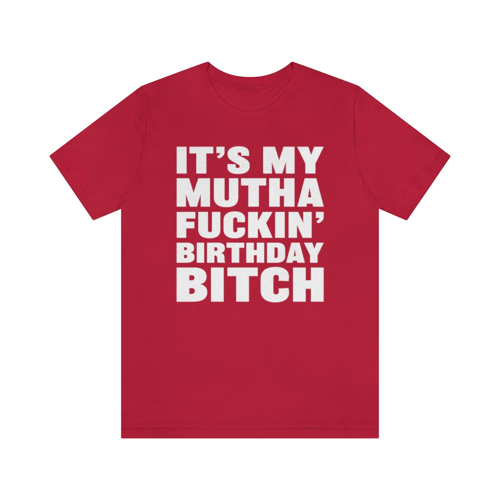 It's My Mutha Fuckin' Birthday Bitch Unisex Jersey Short Sleeve T-shirt - White & Black Text