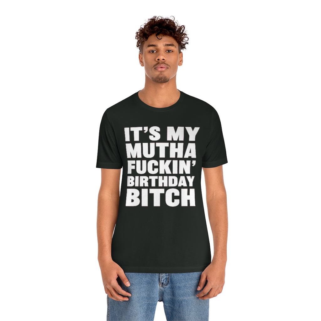 It's My Mutha Fuckin' Birthday Bitch Unisex Jersey Short Sleeve T-shirt - White & Black Text