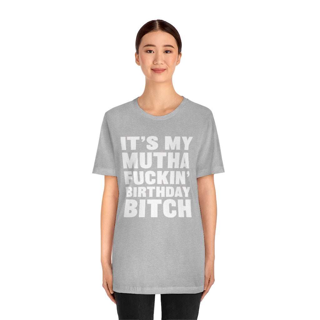 It's My Mutha Fuckin' Birthday Bitch Unisex Jersey Short Sleeve T-shirt - White & Black Text