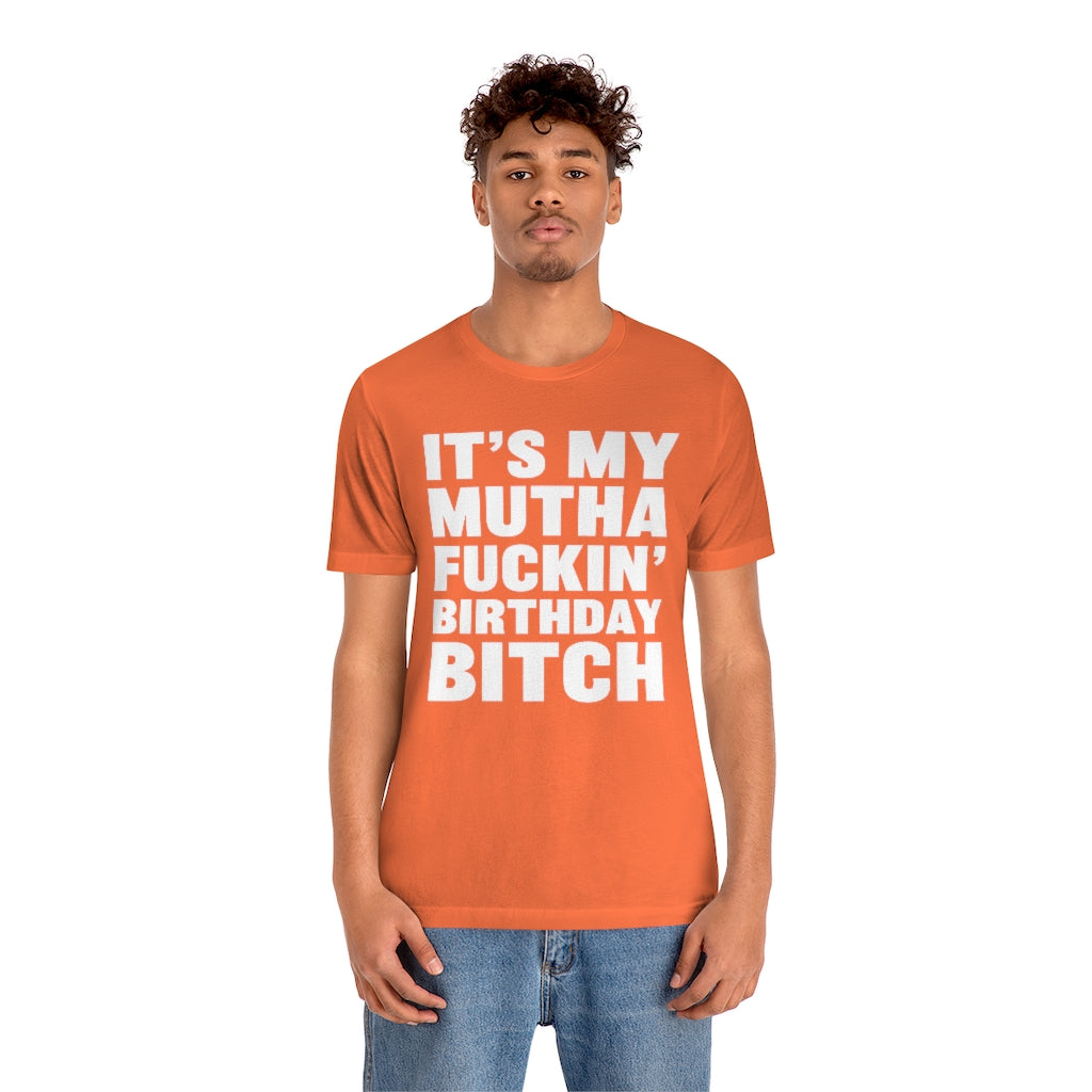 It's My Mutha Fuckin' Birthday Bitch Unisex Jersey Short Sleeve T-shirt - White & Black Text