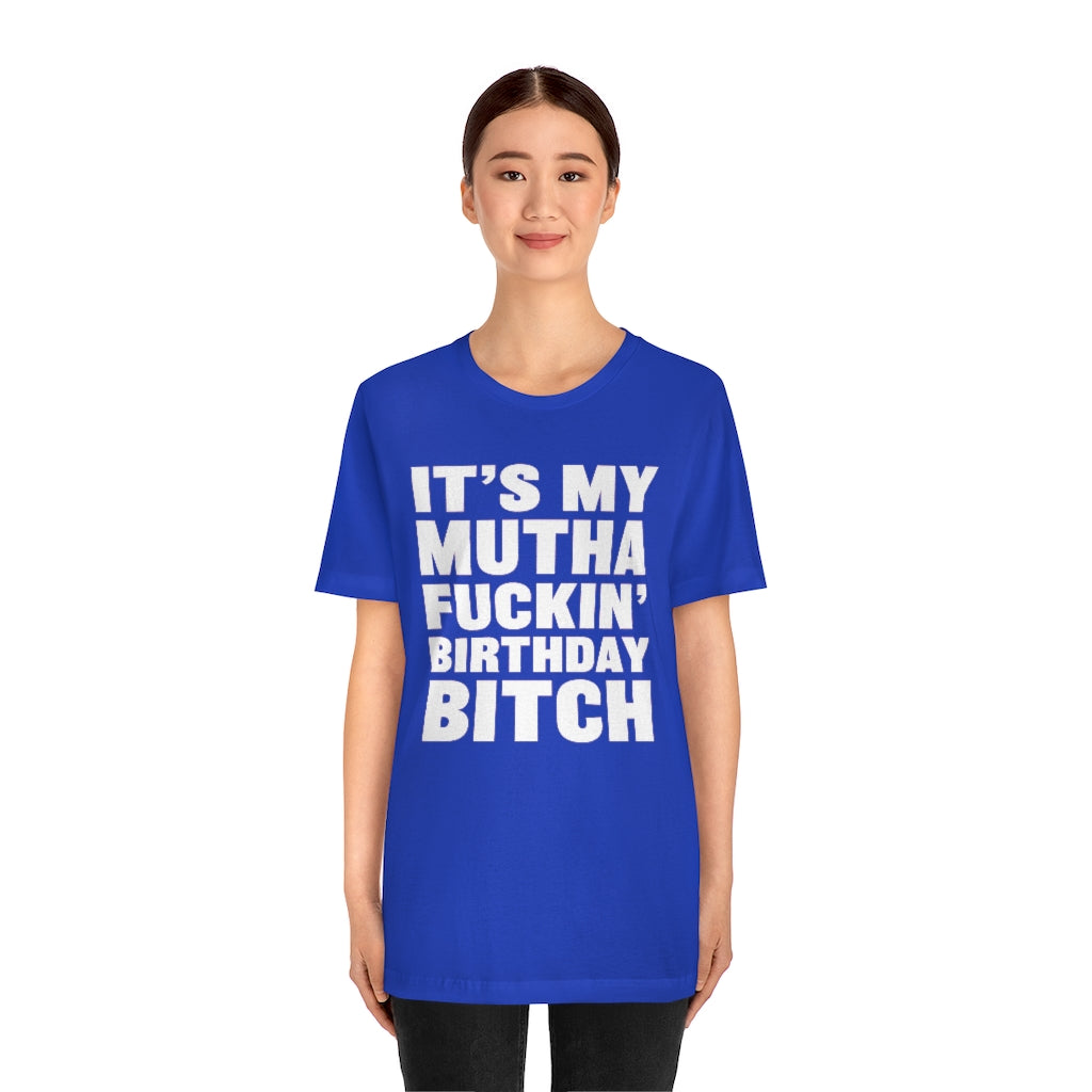 It's My Mutha Fuckin' Birthday Bitch Unisex Jersey Short Sleeve T-shirt - White & Black Text