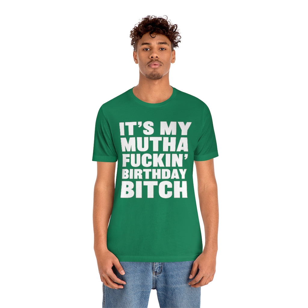 It's My Mutha Fuckin' Birthday Bitch Unisex Jersey Short Sleeve T-shirt - White & Black Text