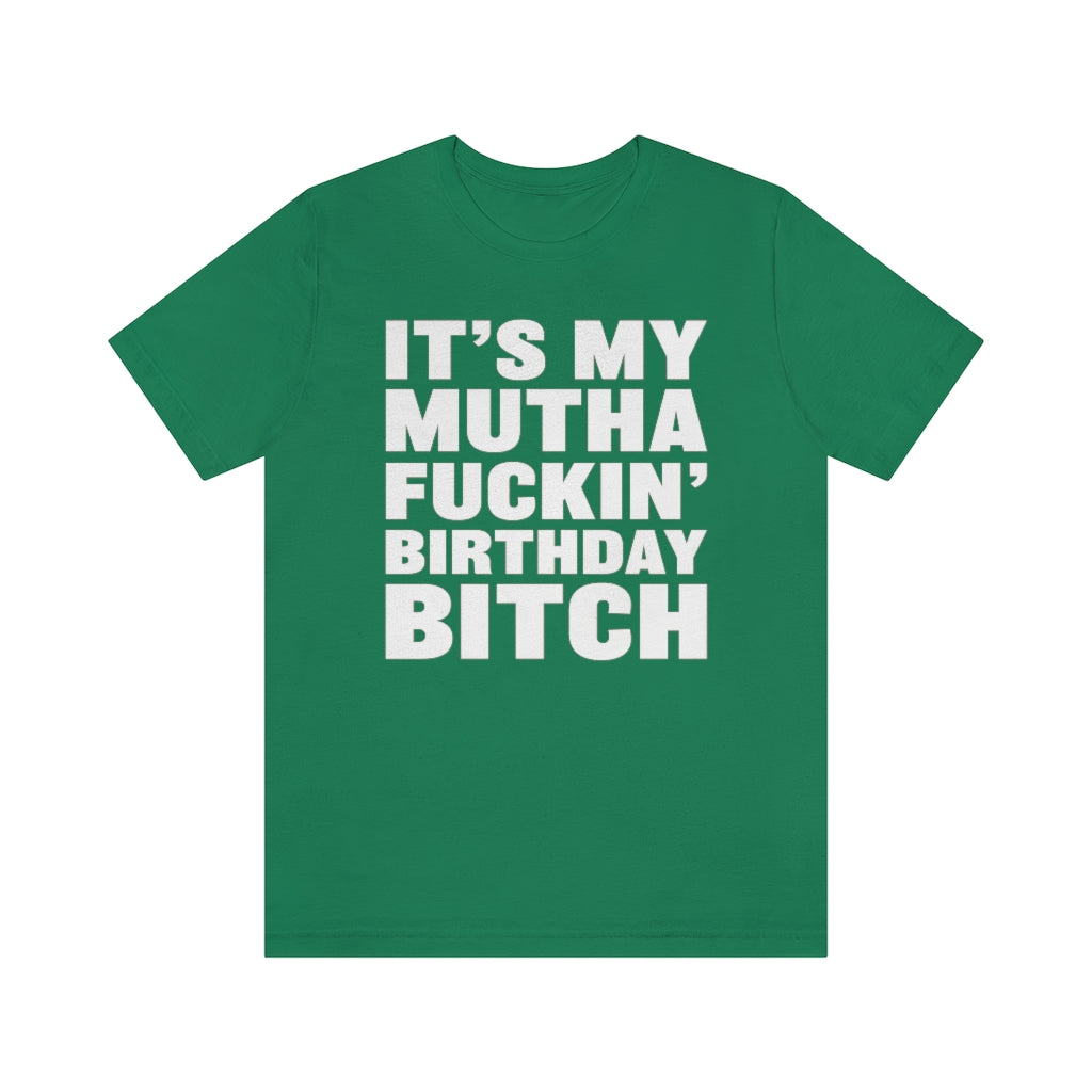 It's My Mutha Fuckin' Birthday Bitch Unisex Jersey Short Sleeve T-shirt - White & Black Text