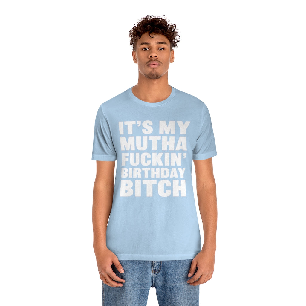 It's My Mutha Fuckin' Birthday Bitch Unisex Jersey Short Sleeve T-shirt - White & Black Text