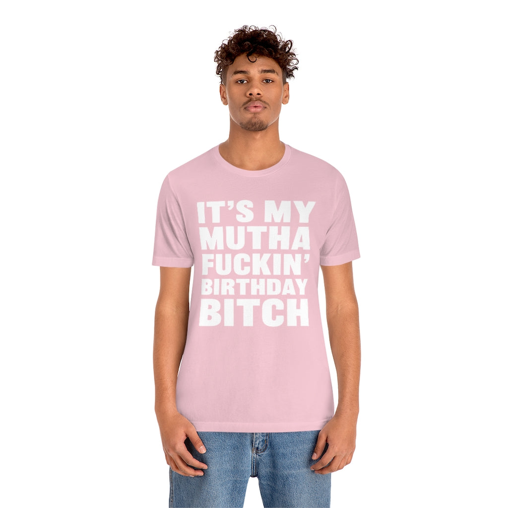 It's My Mutha Fuckin' Birthday Bitch Unisex Jersey Short Sleeve T-shirt - White & Black Text