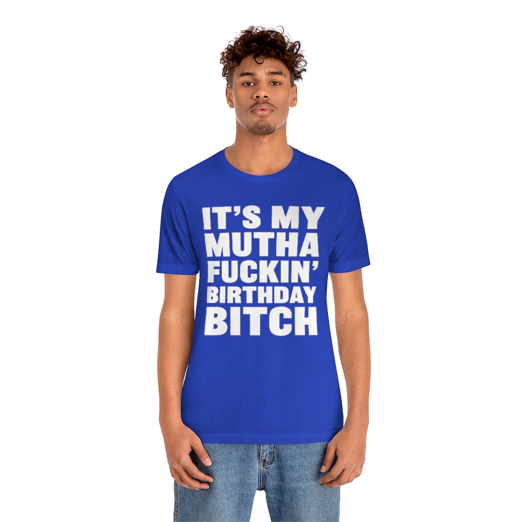 It's My Mutha Fuckin' Birthday Bitch Unisex Jersey Short Sleeve T-shirt - White & Black Text