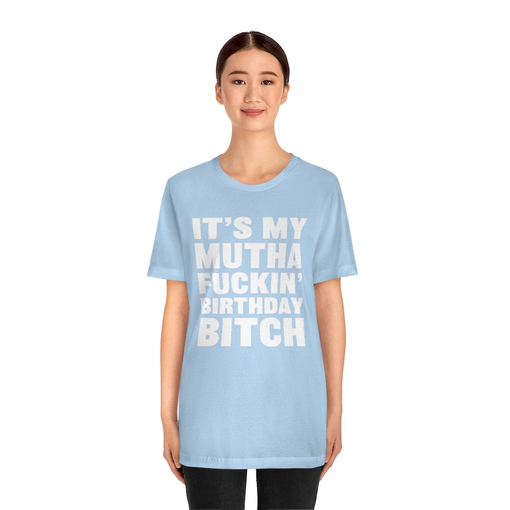 It's My Mutha Fuckin' Birthday Bitch Unisex Jersey Short Sleeve T-shirt - White & Black Text