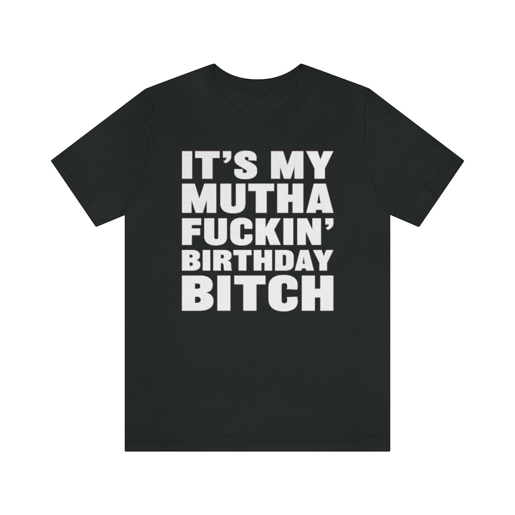 It's My Mutha Fuckin' Birthday Bitch Unisex Jersey Short Sleeve T-shirt - White & Black Text